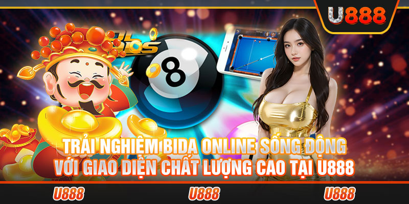 Trải nghiệm bida online sống động với giao diện chất lượng cao tại U888