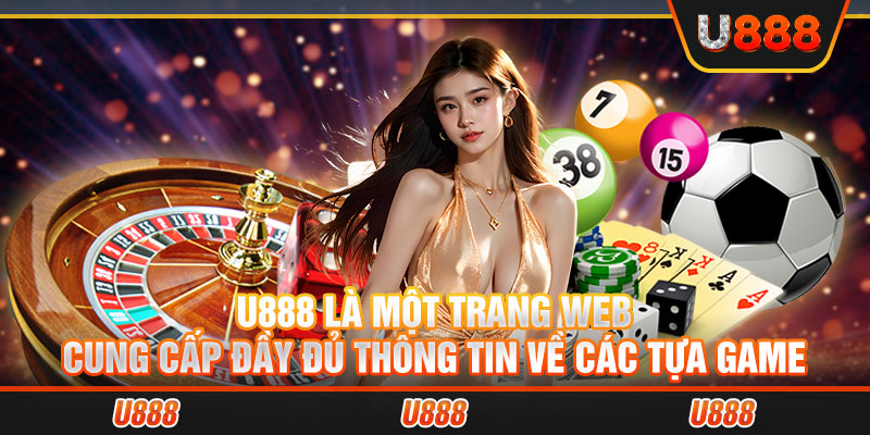 U888 là một trang web cung cấp đầy đủ thông tin về các tựa game