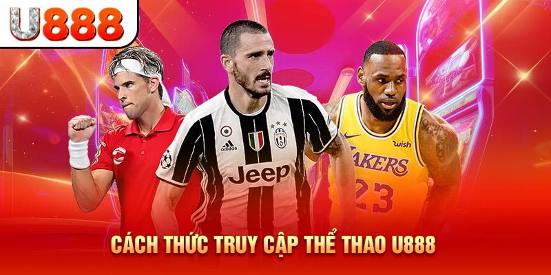 Cách thức truy cập thể thao U888