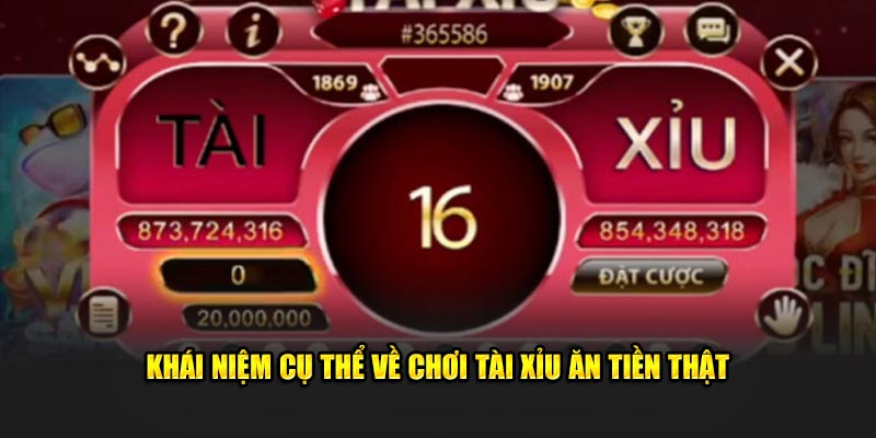 Khái niệm cụ thể về chơi tài xỉu ăn tiền thật 