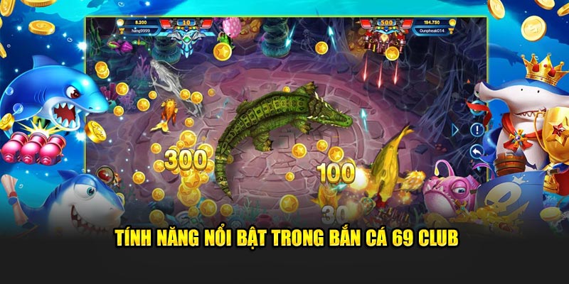 Tính năng trong bắn cá 69 Club