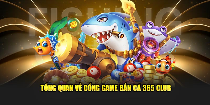 Giới thiệu về bắn cá 365 club